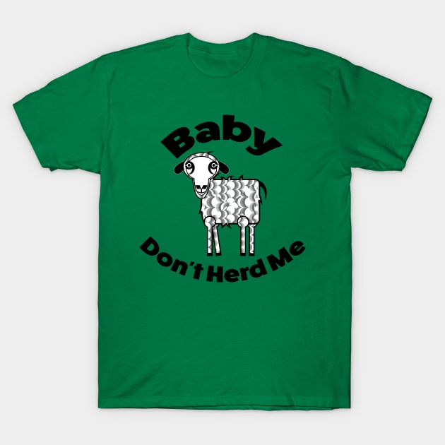 Baby, Dont Herd Me T-Shirt by acurwin